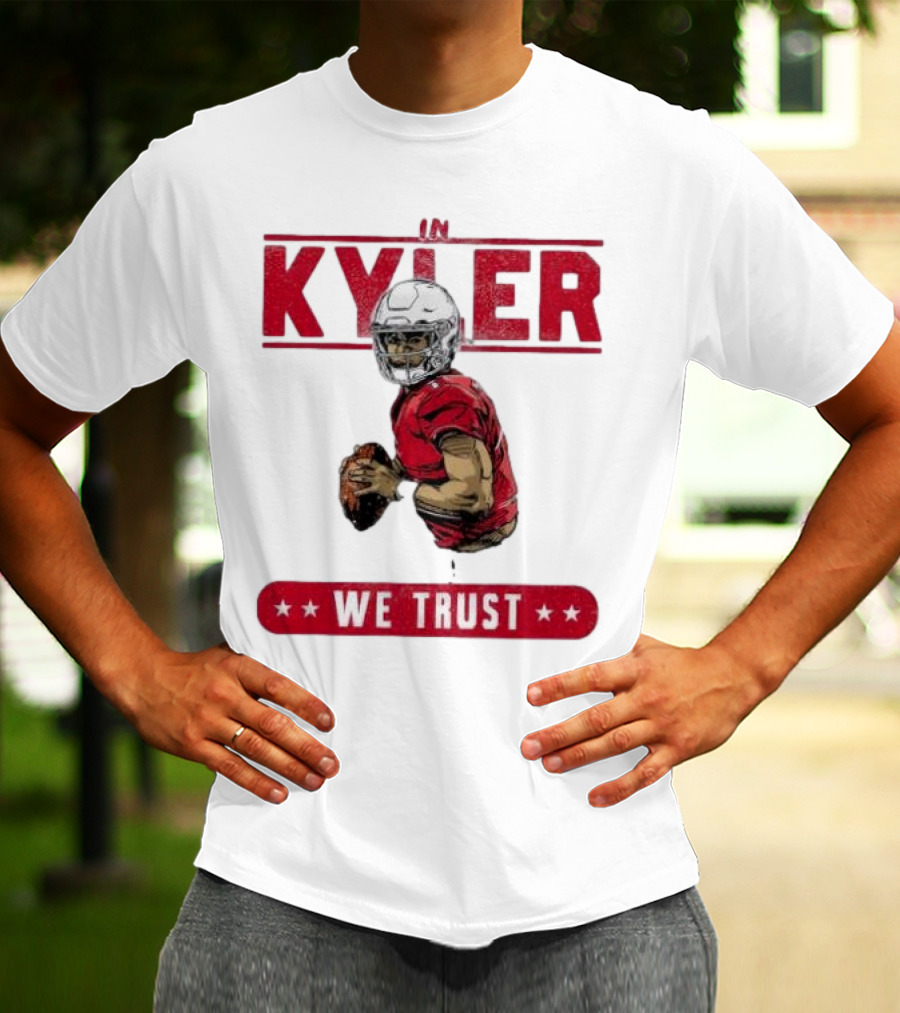 IM KYLER WE TRUST Arizona Cardinals T-Shirt