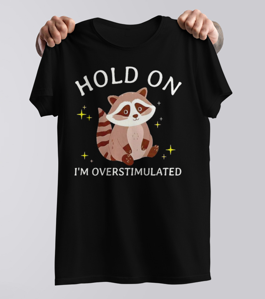 Hold On I'm Overstimulated Raccoon With Stars T-Shirt