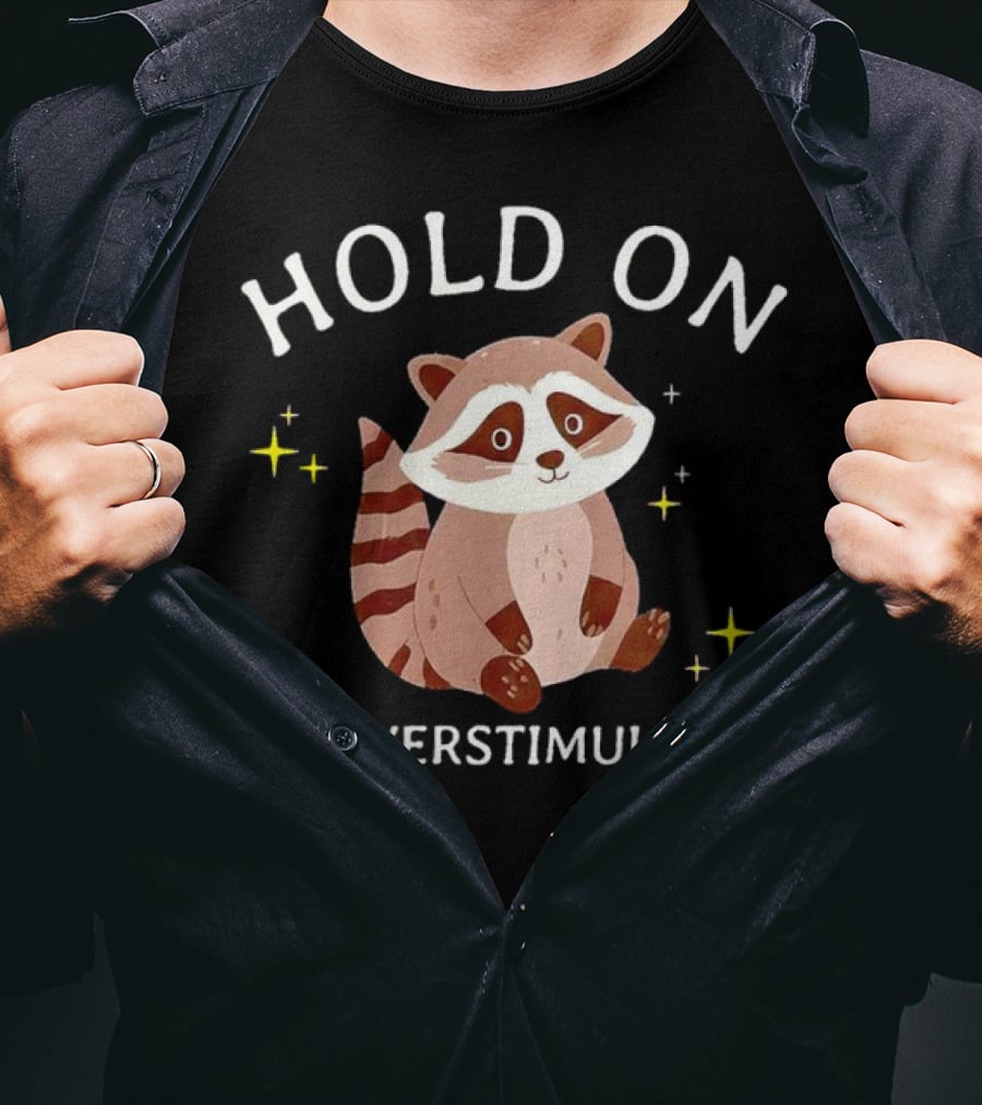 Hold On I'm Overstimulated Raccoon With Stars T-Shirt