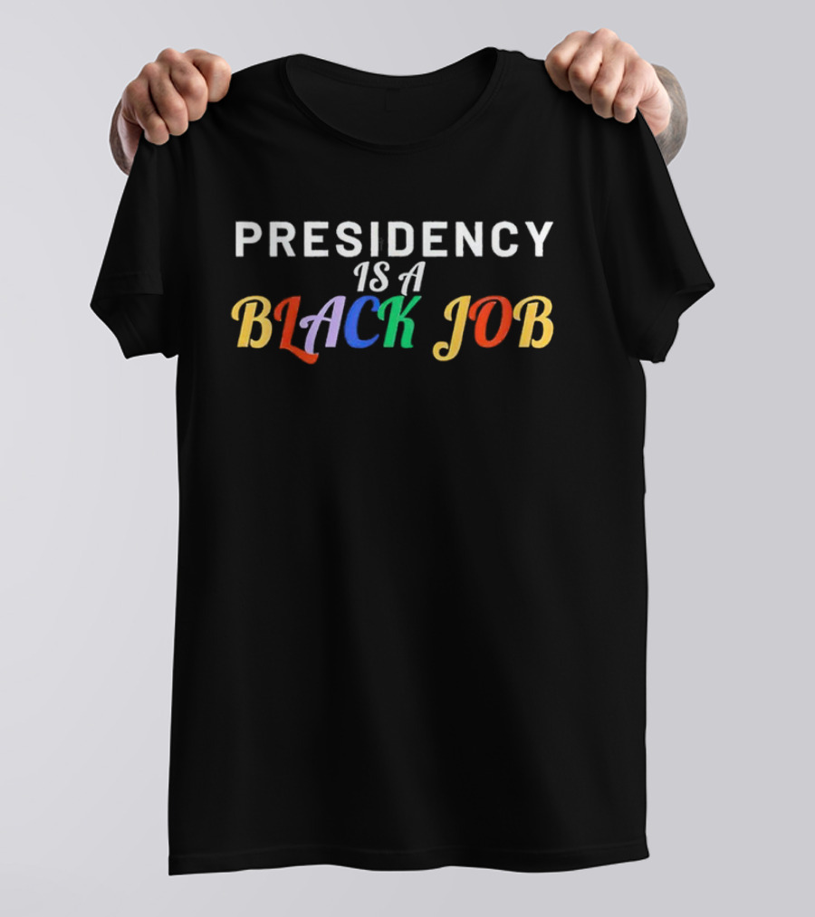 Presidency Is A Black Job T-Shirt