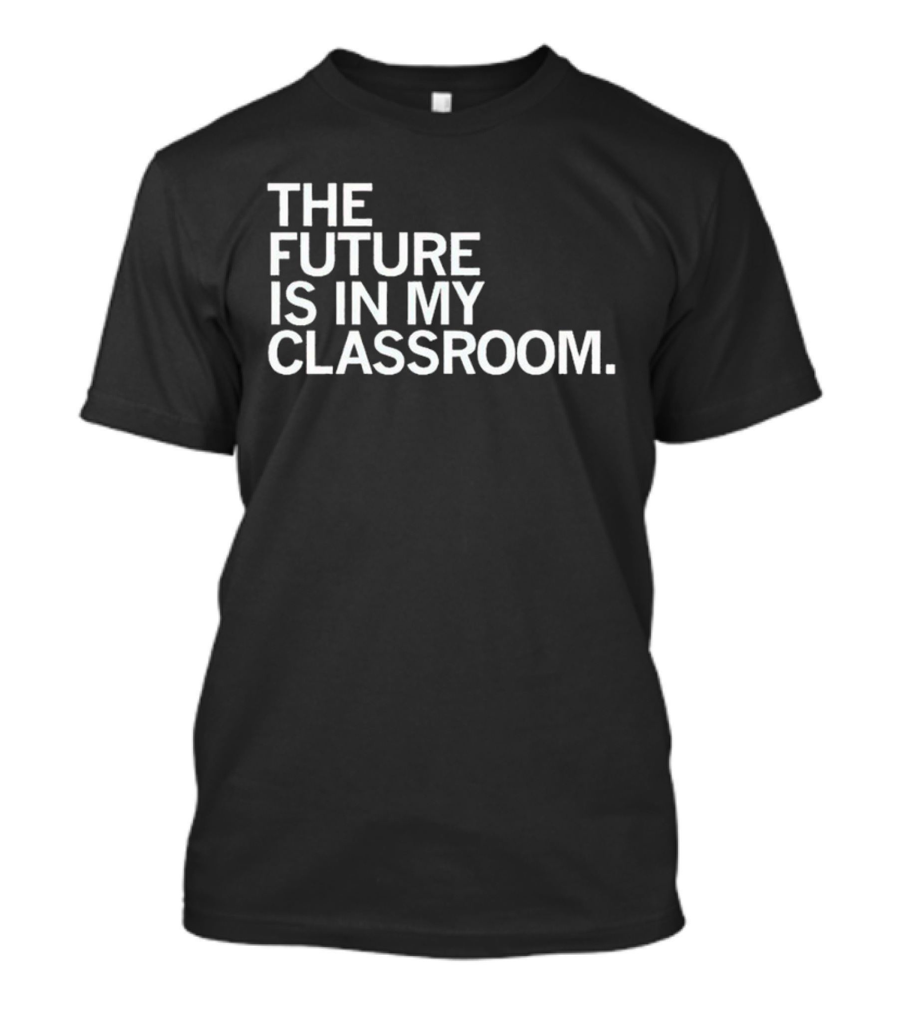 The Future Is In My Classroom T-Shirt