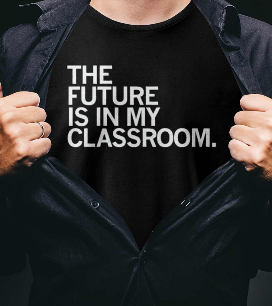 The Future Is In My Classroom T-Shirt