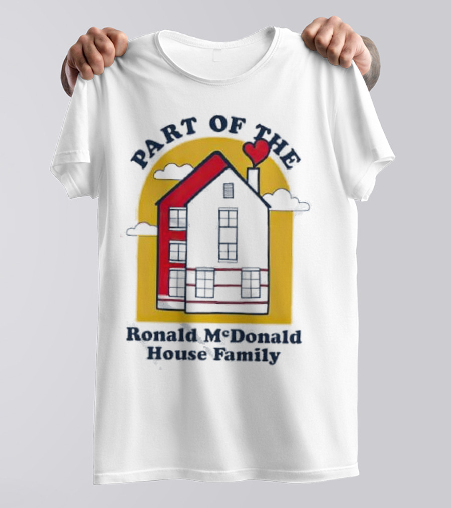 Part Of The Ronald McDonald House Family With Heart And Home T-Shirt