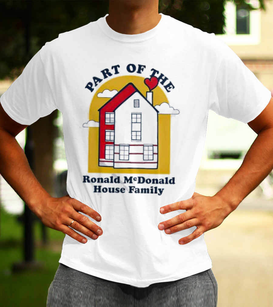 Part Of The Ronald McDonald House Family With Heart And Home T-Shirt