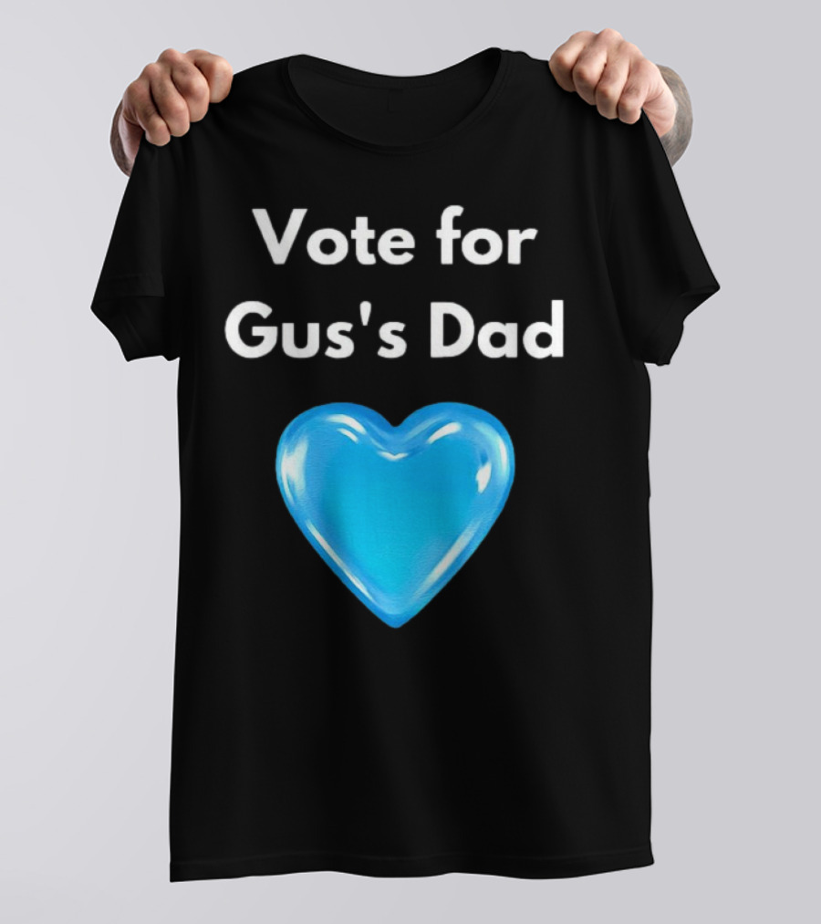 Vote For Gus's Dad Blue Heart Campaign T-Shirt