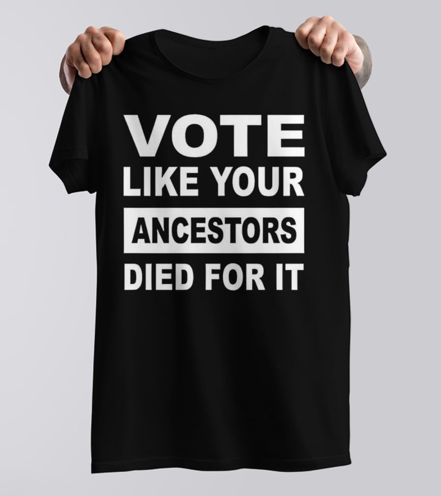 Vote Like Your Ancestors Died For It Roland S. Martin T-Shirt