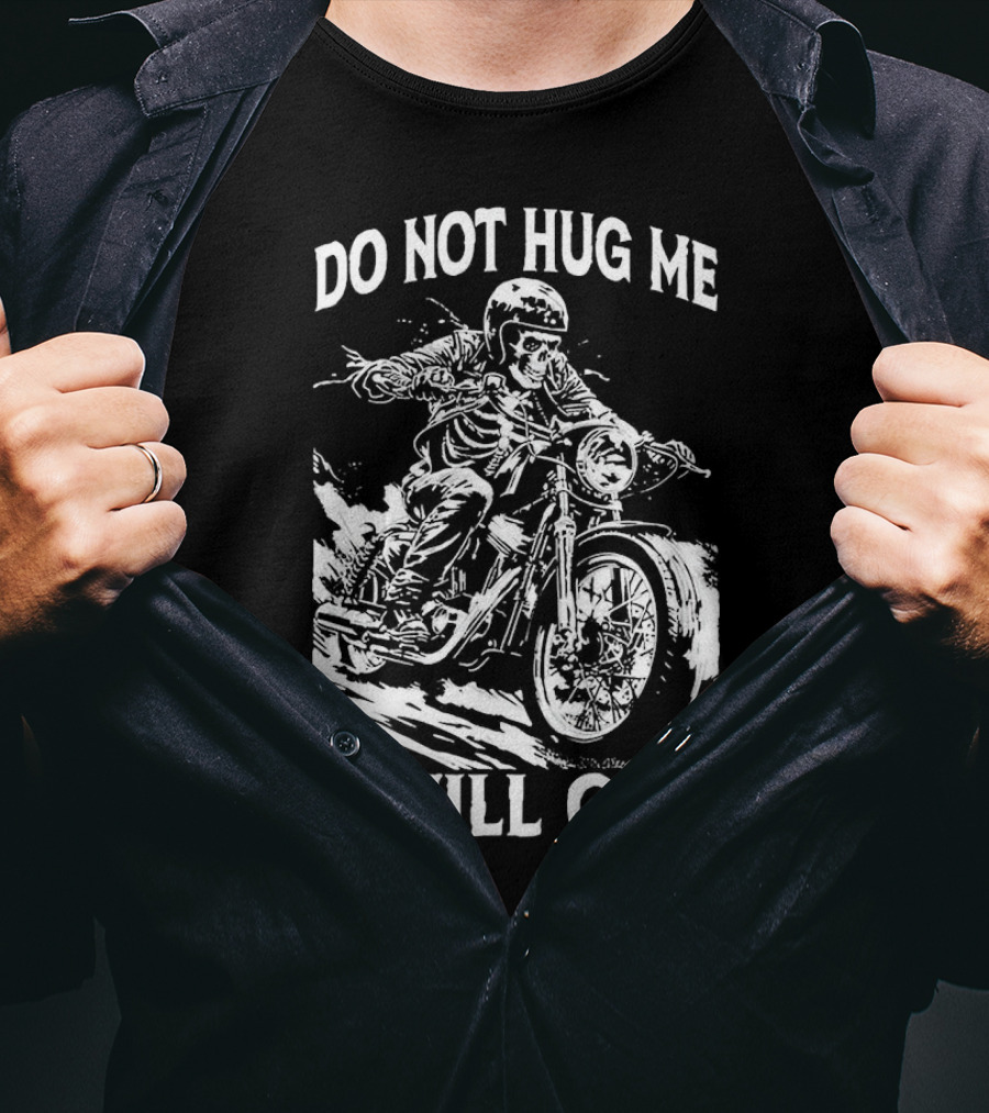Do Not Hug Me I Will Cry Skeleton Biker Riding Motorcycle T-Shirt