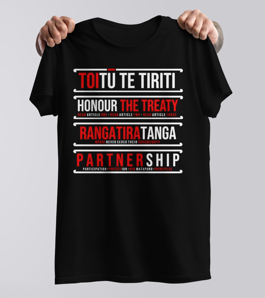 TOIŪ TE TIRITI Honour The Treaty Rangatiratanga Partnership Māori Never Ceded Their Sovereignty Participation Protection Our Matapono Principles T-Shirt