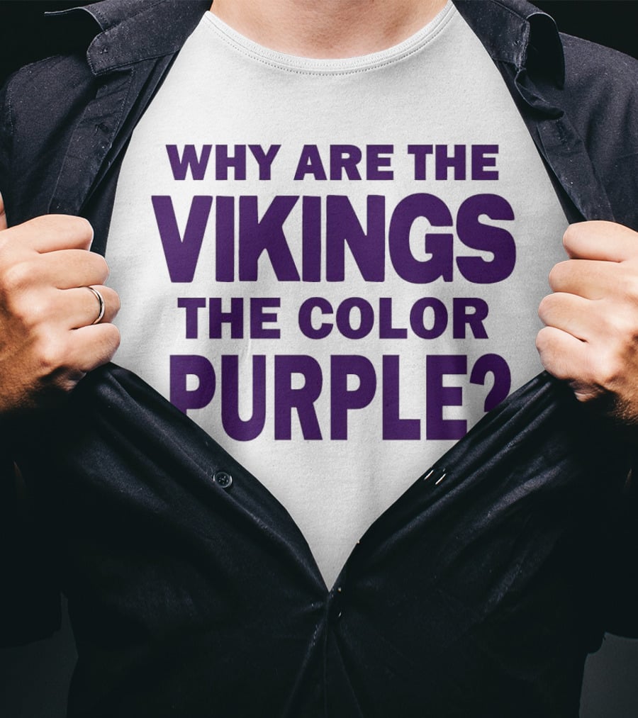 WHY ARE THE VIKINGS THE COLOR PURPLE T-Shirt