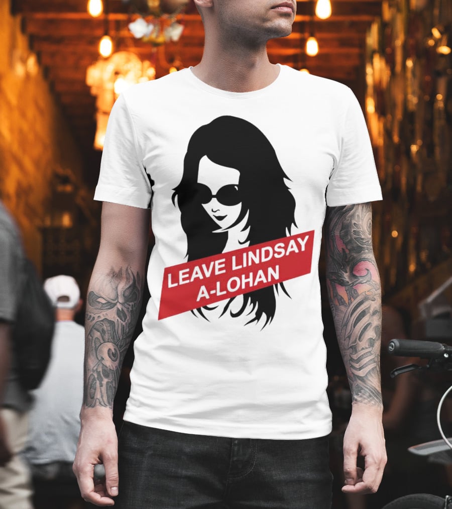Leave Lindsay A-Lohan T-Shirt