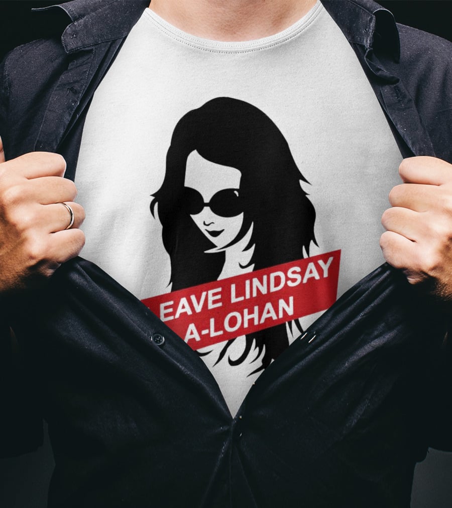 Leave Lindsay A-Lohan T-Shirt