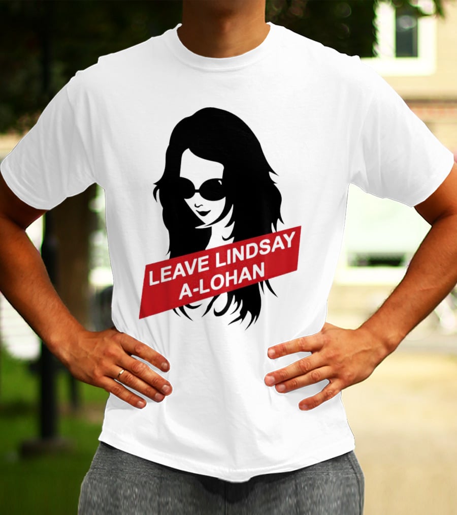 Leave Lindsay A-Lohan T-Shirt