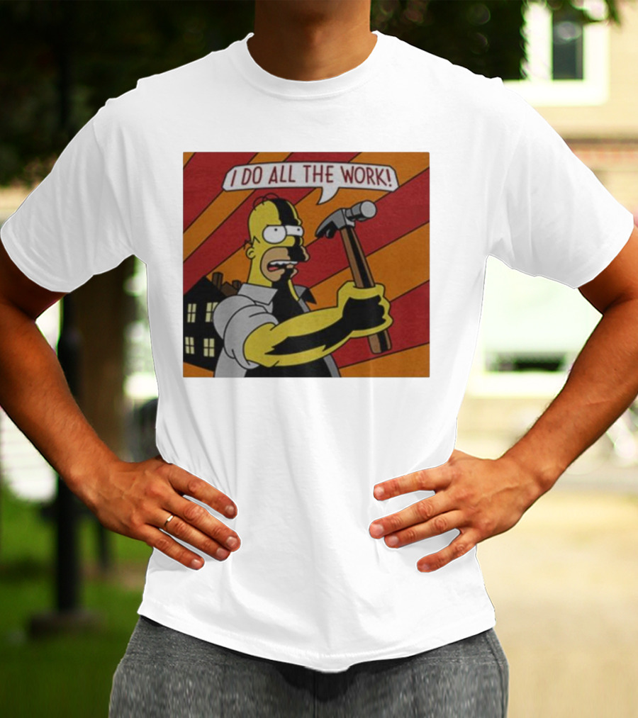 Homer Simpson I Do All The Work Hammer Comic T-Shirt