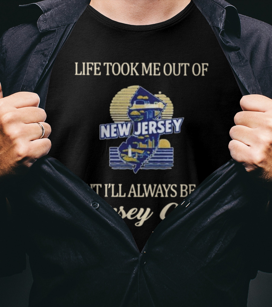 Life Took Me Out Of New Jersey But I’ll Always Be A Jersey Girl T-Shirt
