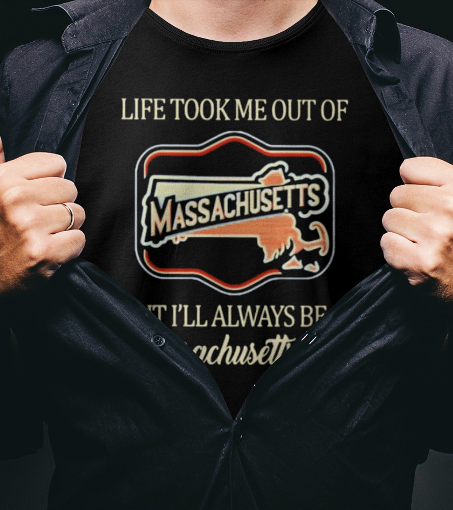 Life Took Me Out Of Massachusetts But I’ll Always Be A Massachusetts Girl T-Shirt