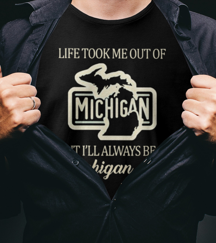 Life Took Me Out Of Michigan But I’ll Always Be A Michigan Girl T-Shirt