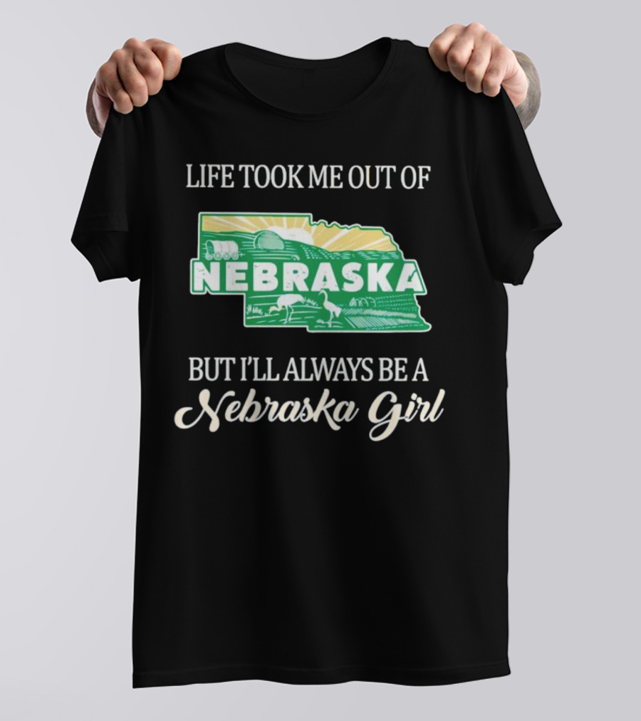 Life Took Me Out Of Nebraska But I’ll Always Be A Nebraska Girl T-Shirt