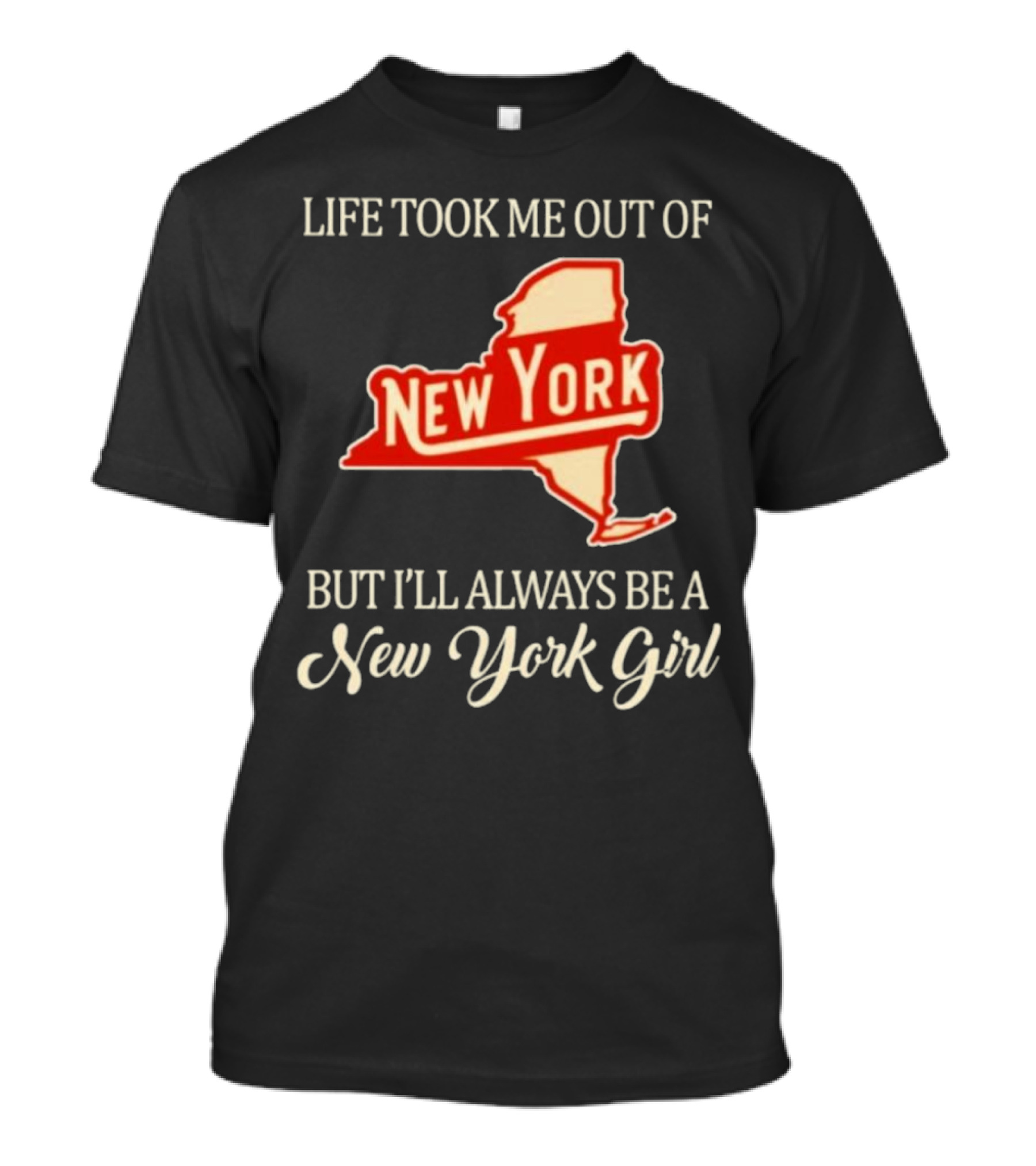 Life Took Me Out Of New York But I’ll Always Be A New York Girl T-Shirt