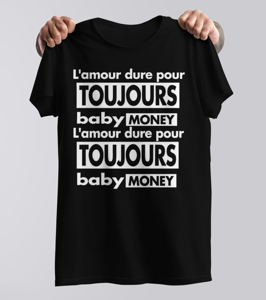 L'amour Dure Pour Toujours Baby Money Toujours Baby Money T-Shirt