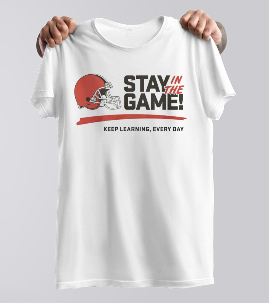 Cleveland Browns Stay In The Game Keep Learning Every Day T-Shirt