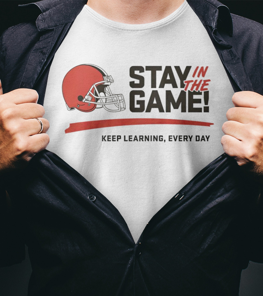 Cleveland Browns Stay In The Game Keep Learning Every Day T-Shirt