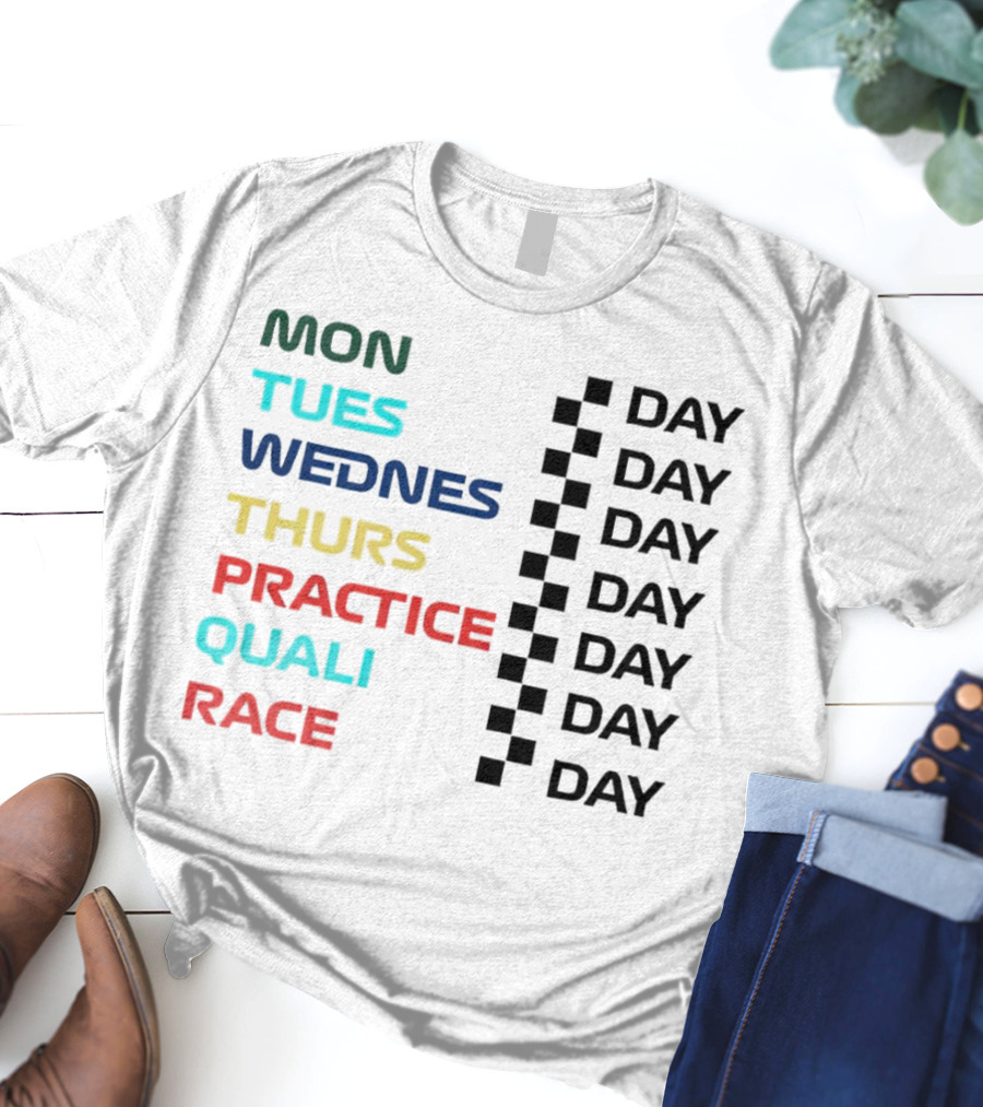 Mon Tues Wednes Thurs Practice Quali Race Day T-Shirt