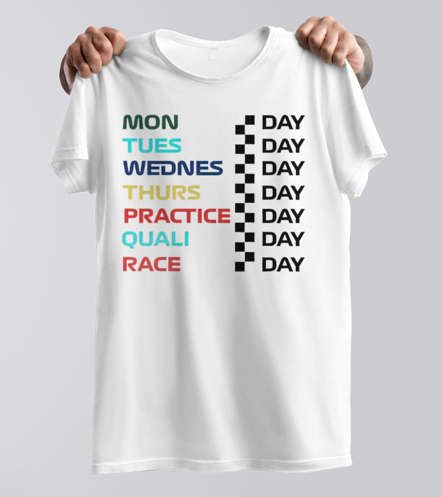 Mon Tues Wednes Thurs Practice Quali Race Day T-Shirt