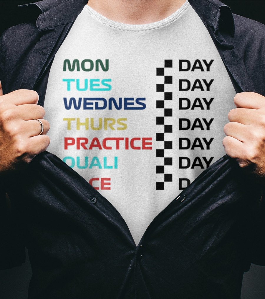Mon Tues Wednes Thurs Practice Quali Race Day T-Shirt