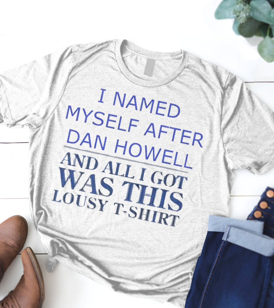 I Named Myself After Dan Howell And All I Got Was This Lousy T-Shirt