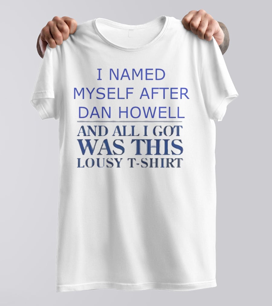 I Named Myself After Dan Howell And All I Got Was This Lousy T-Shirt