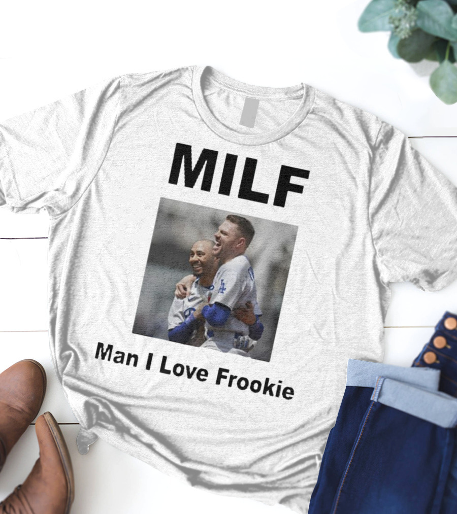 MILF Man I Love Frookie Mookie Betts Freddie Freeman Dodgers T-Shirt
