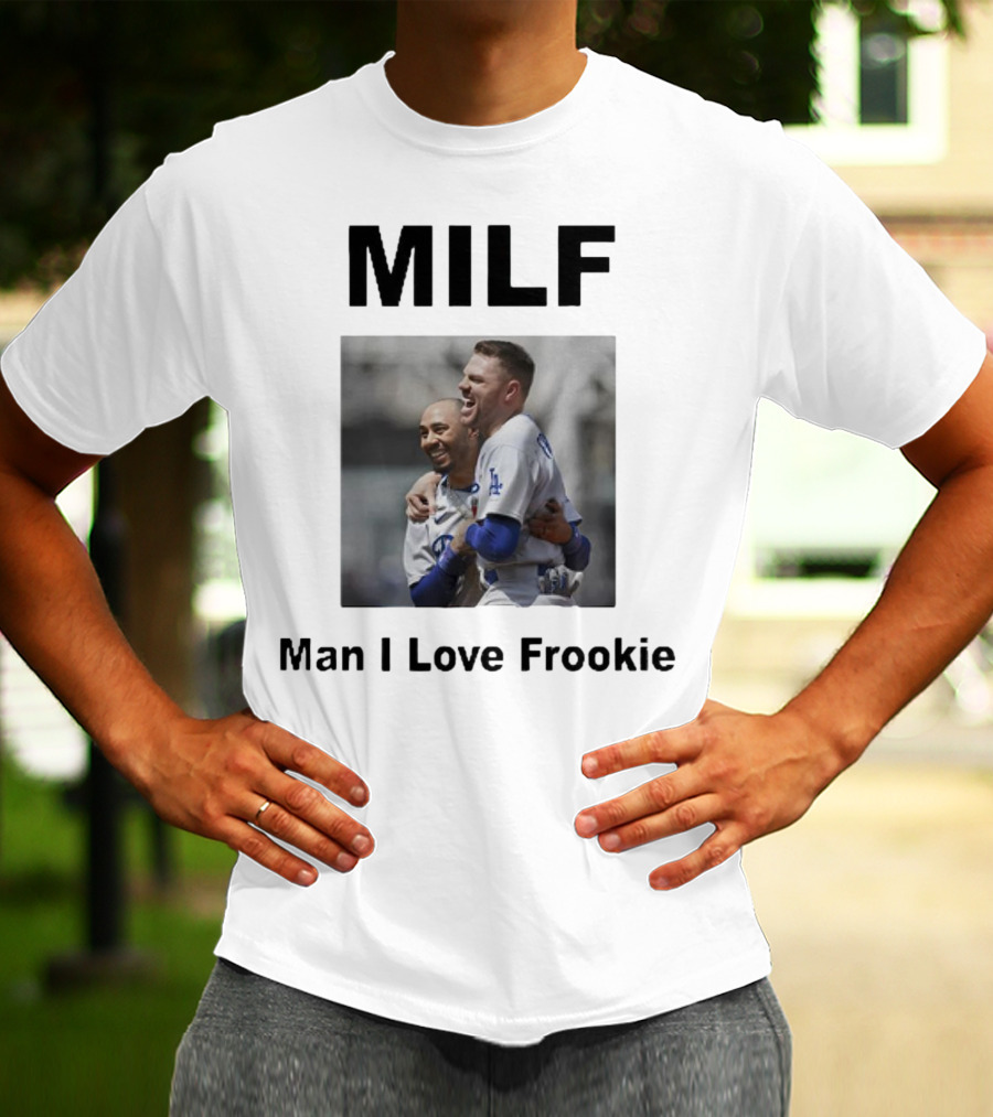 MILF Man I Love Frookie Mookie Betts Freddie Freeman Dodgers T-Shirt