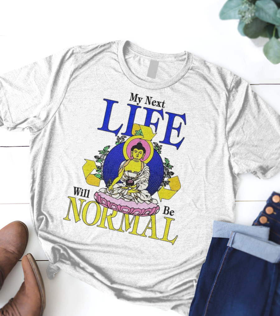 My Next Life Will Be Normal Buddhist T-Shirt