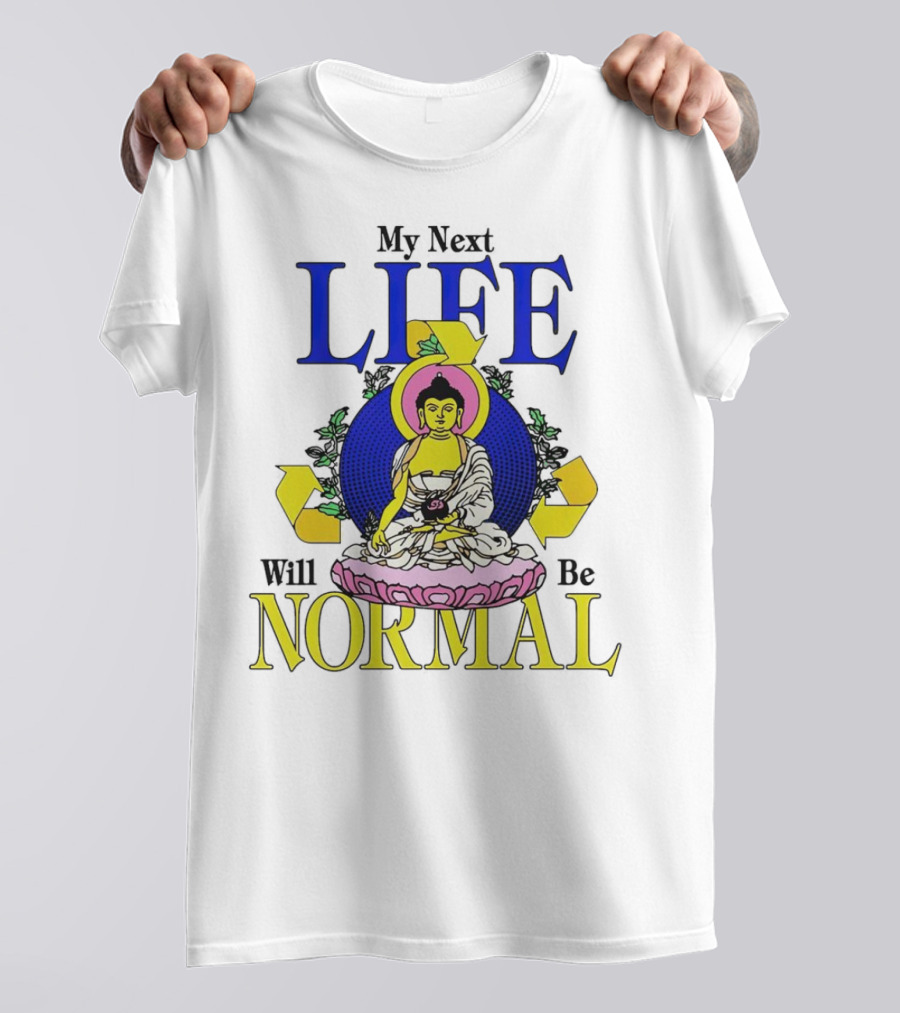 My Next Life Will Be Normal Buddhist T-Shirt