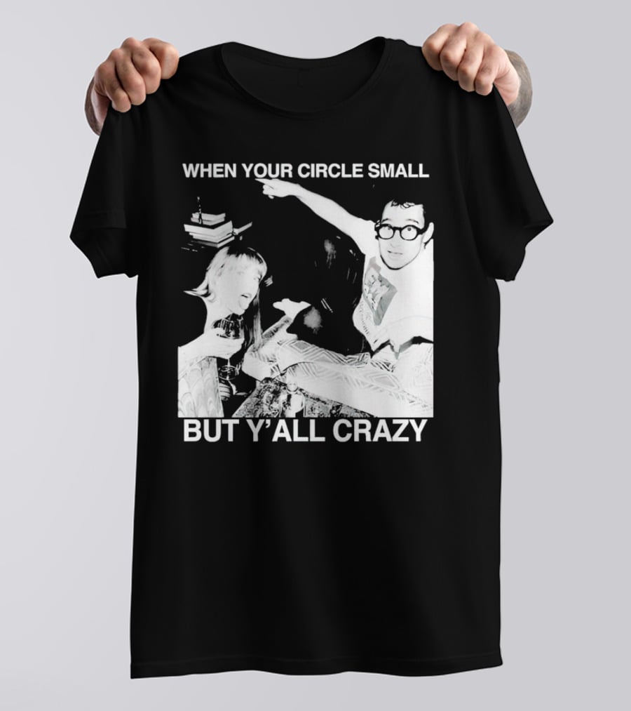 When Your Circle Small But Y’all Crazy Taylor X Jack Antonoff T-Shirt