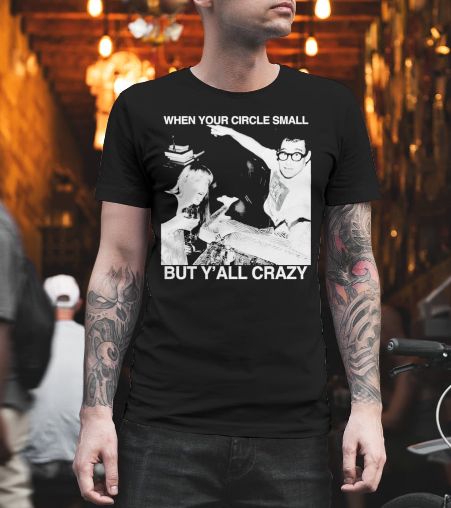 When Your Circle Small But Y’all Crazy Taylor X Jack Antonoff T-Shirt