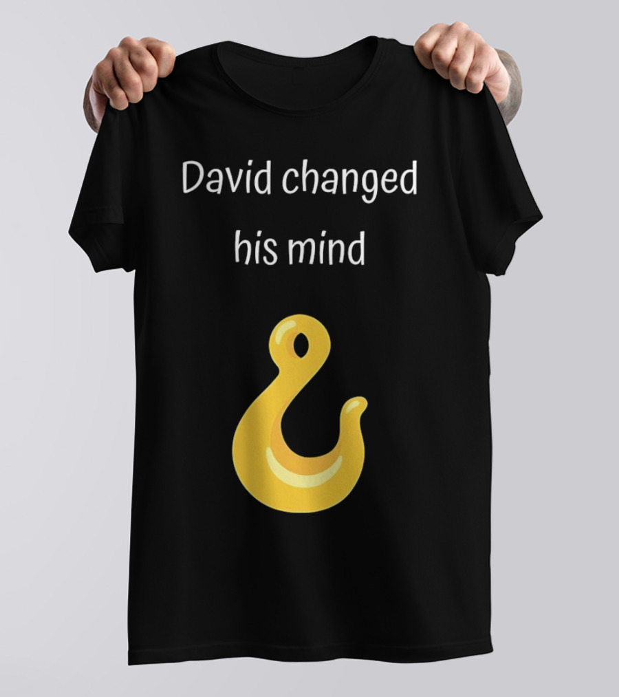 David Changed His Mind Hook Emoji Novelty Text T-Shirt
