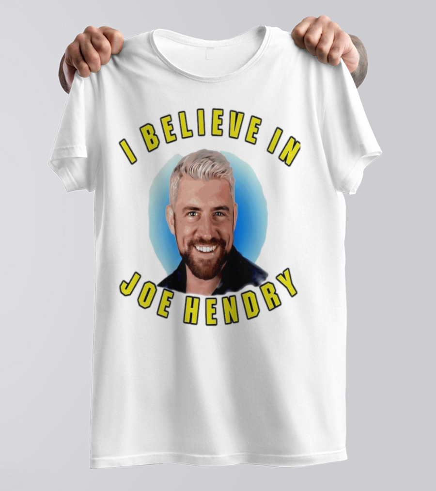 I Believe In Joe Hendry T-Shirt