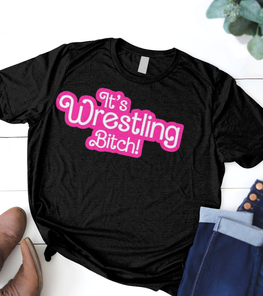 It's Wrestling Bitch T-Shirt