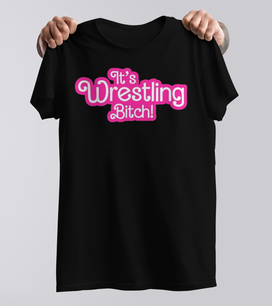 It's Wrestling Bitch T-Shirt