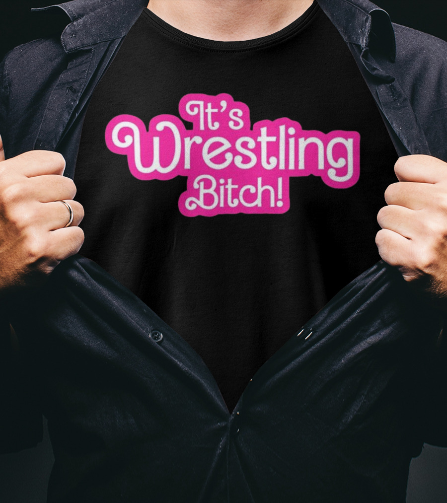 It's Wrestling Bitch T-Shirt