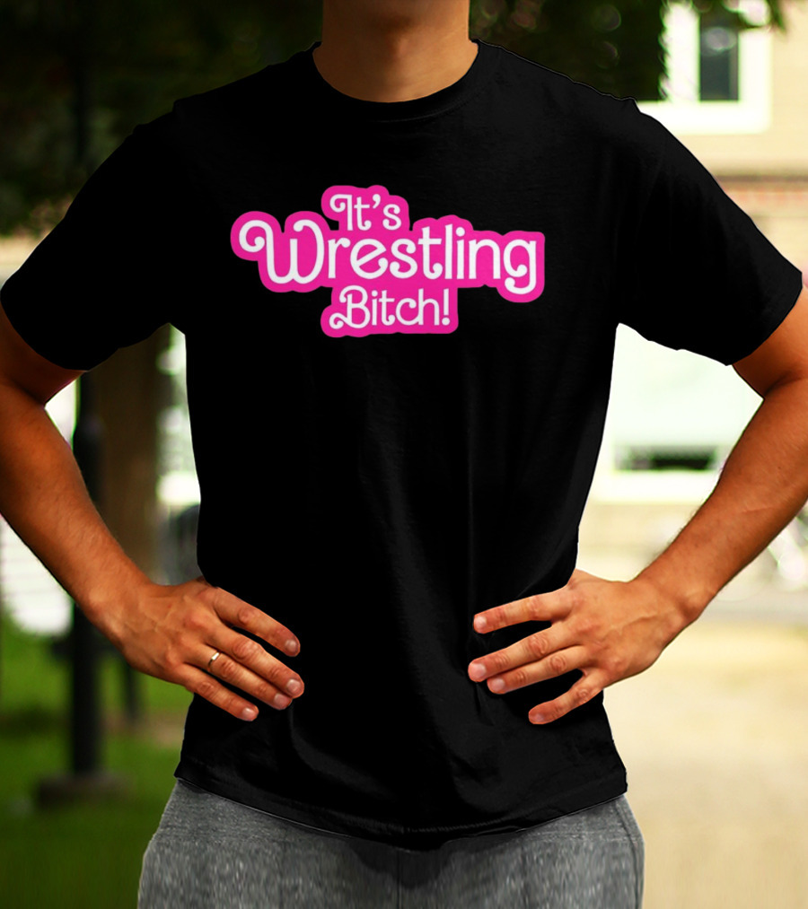 It's Wrestling Bitch T-Shirt
