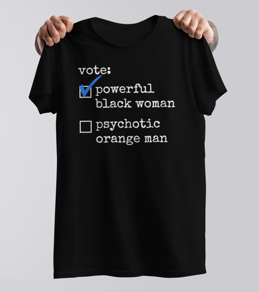 Vote Powerful Black Woman Psychotic Orange Man T-Shirt