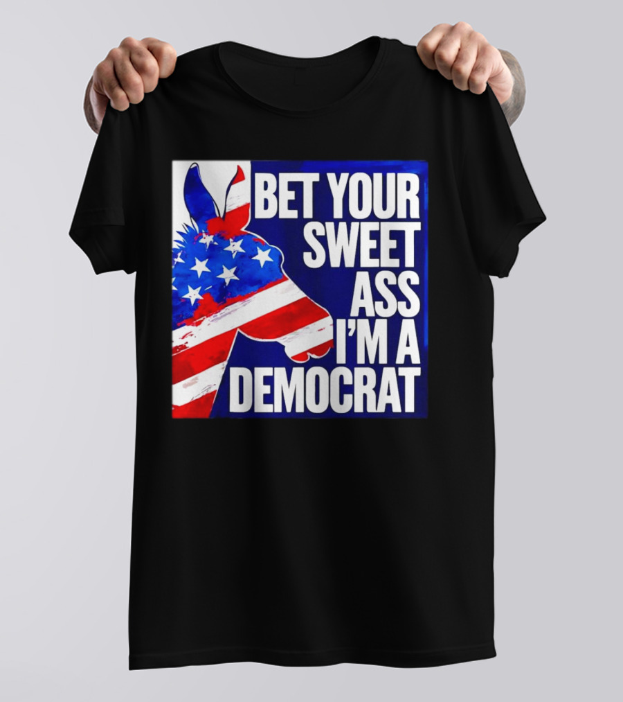 Bet Your Sweet Ass I’m A Democrat American Flag Donkey T-Shirt