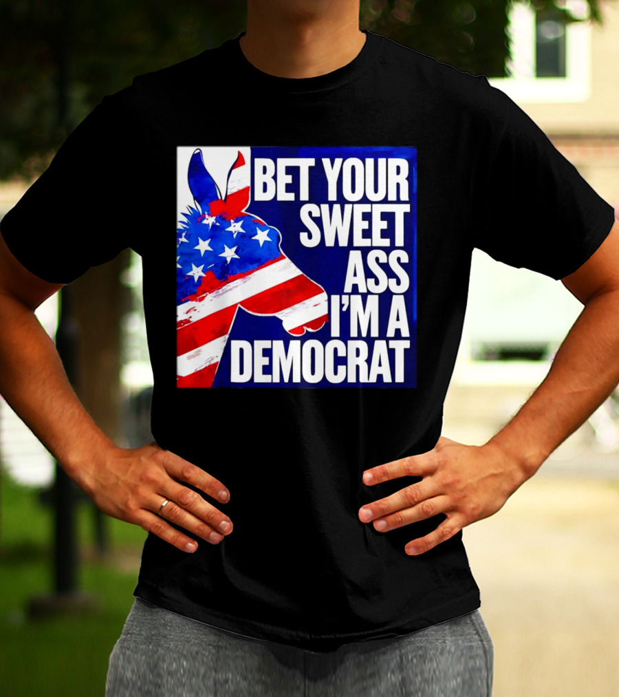 Bet Your Sweet Ass I’m A Democrat American Flag Donkey T-Shirt