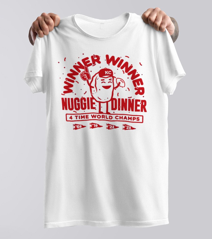 Winner Winner Nuggie Dinner Kansas City Chiefs 4 Time World Champs 69 19 22 23 T-Shirt