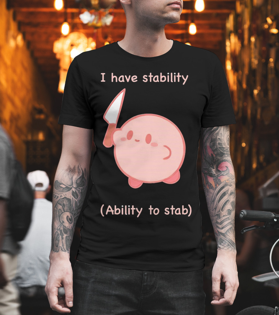Kirby I Have Stability Ability To Stab T-Shirt