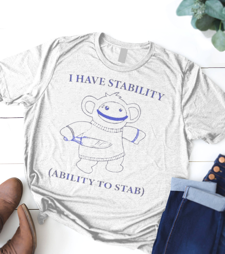 I Have Stability Monkey With Ability To Stab T-Shirt