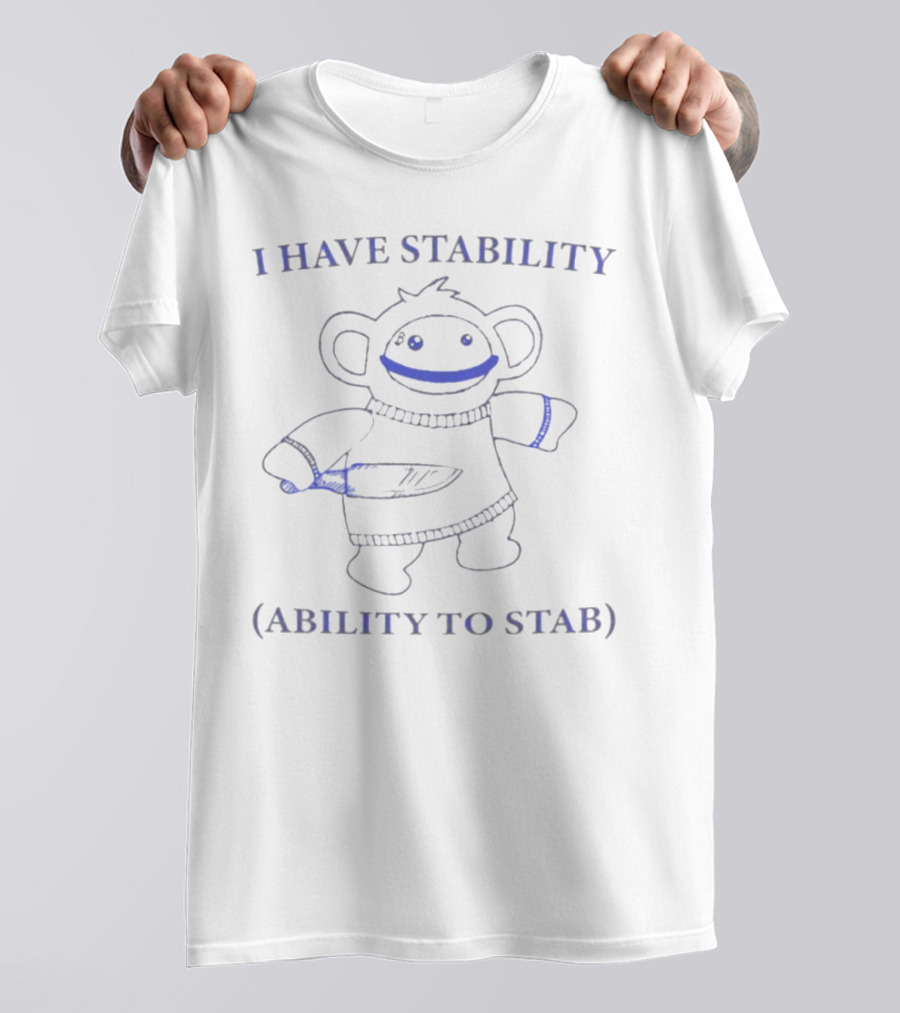 I Have Stability Monkey With Ability To Stab T-Shirt