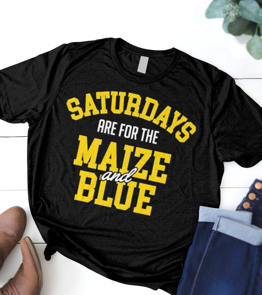 Saturdays Are For The Maize And Blue Michigan Football Fans T-Shirt